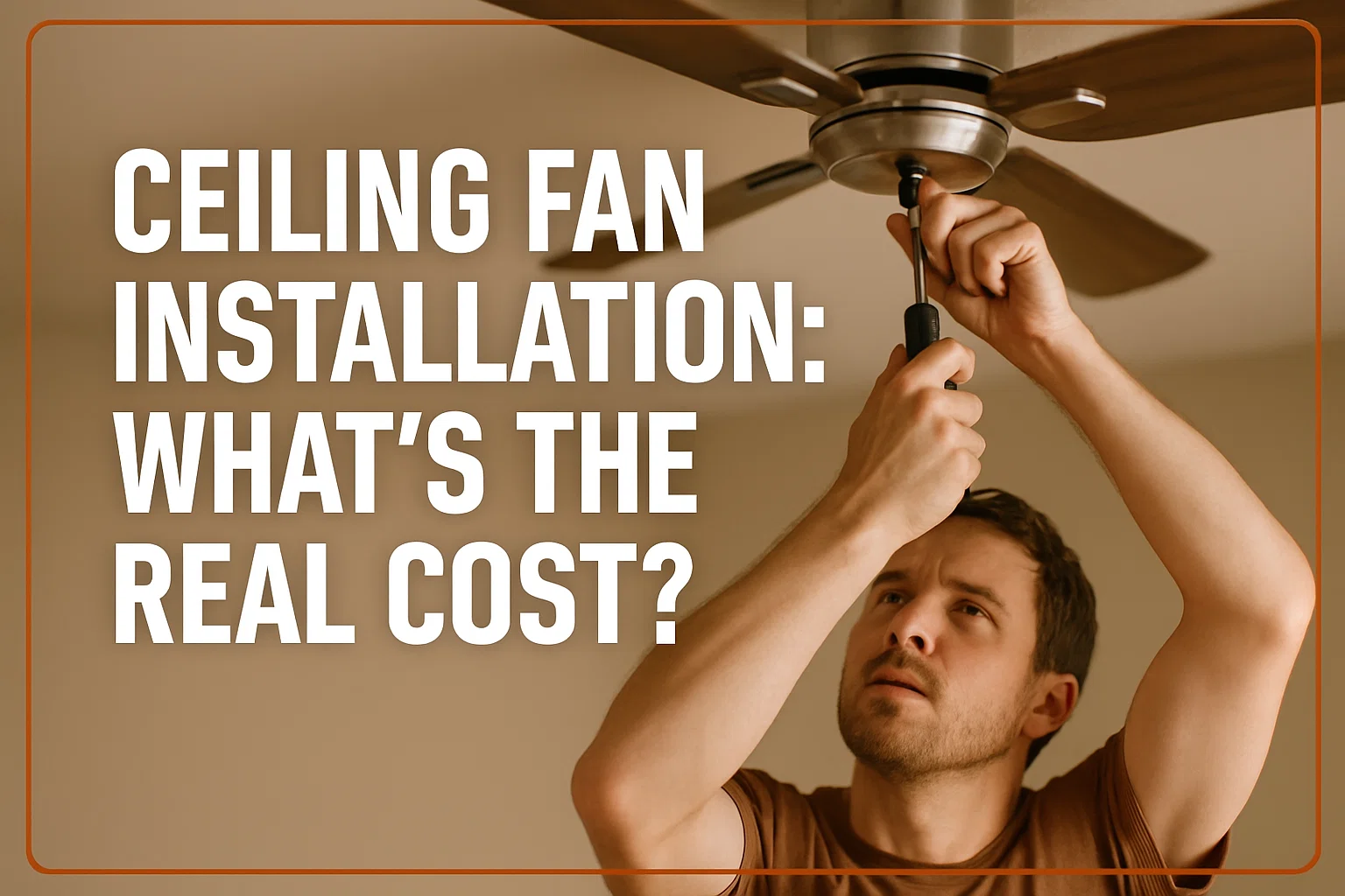 Ceiling Fan Installation: What’s the Real Cost?
